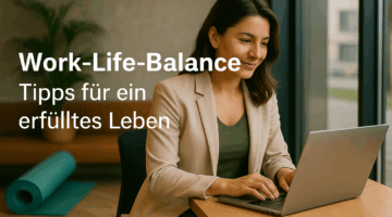 Work-Life-Balance: Tipps für ein erfülltes Leben
